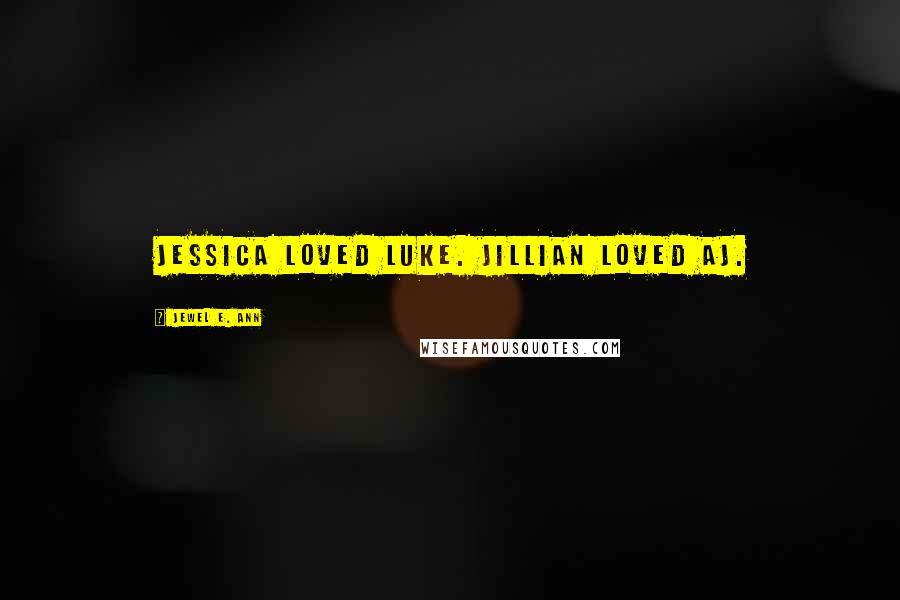 Jewel E. Ann Quotes: Jessica loved Luke. Jillian loved AJ.