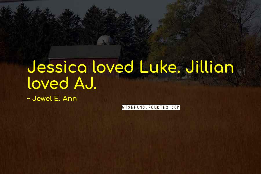 Jewel E. Ann Quotes: Jessica loved Luke. Jillian loved AJ.