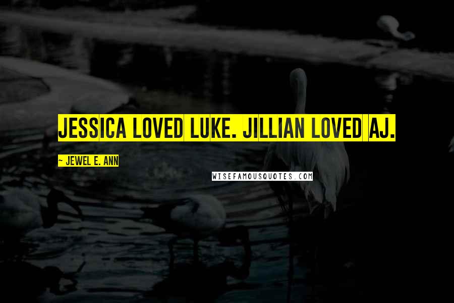 Jewel E. Ann Quotes: Jessica loved Luke. Jillian loved AJ.
