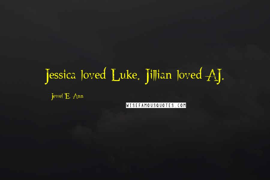 Jewel E. Ann Quotes: Jessica loved Luke. Jillian loved AJ.
