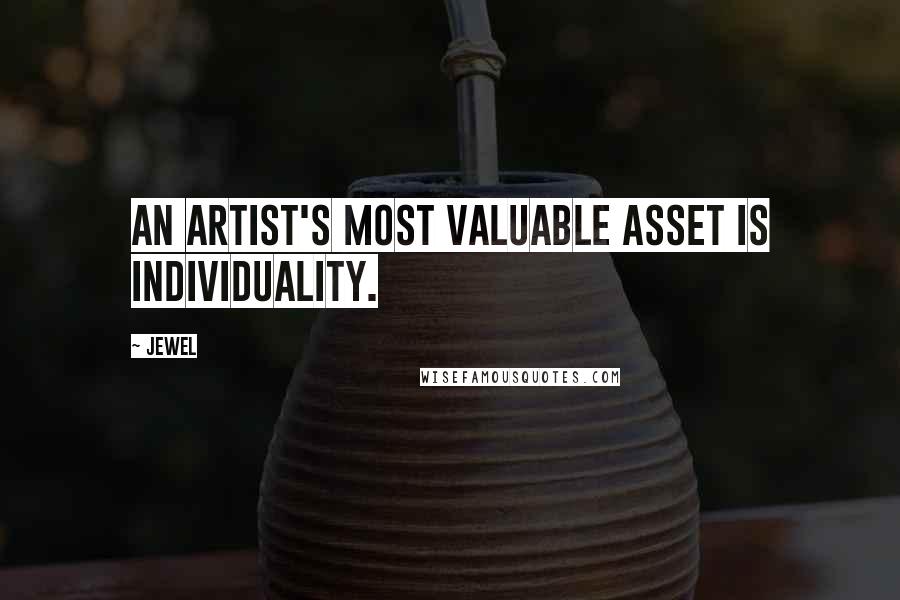 Jewel Quotes: An artist's most valuable asset is individuality.