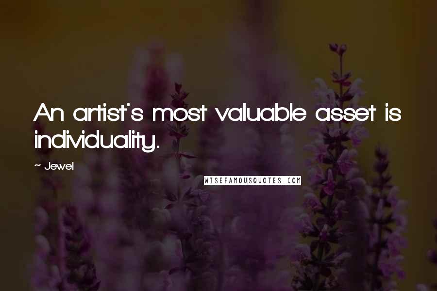 Jewel Quotes: An artist's most valuable asset is individuality.
