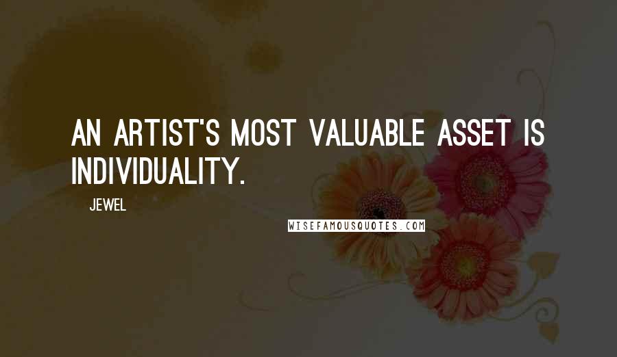 Jewel Quotes: An artist's most valuable asset is individuality.