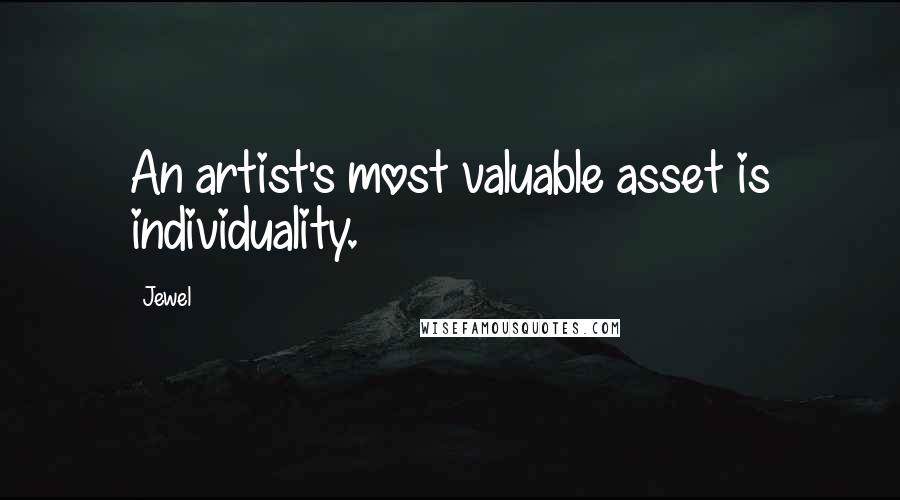 Jewel Quotes: An artist's most valuable asset is individuality.
