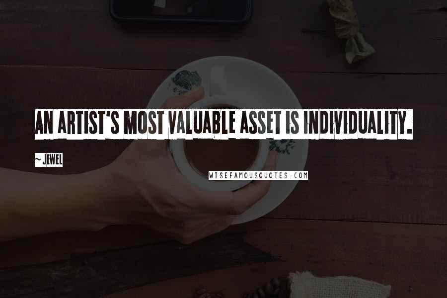 Jewel Quotes: An artist's most valuable asset is individuality.
