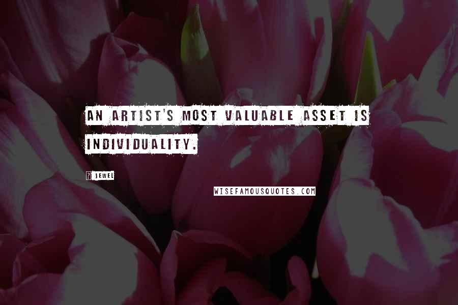 Jewel Quotes: An artist's most valuable asset is individuality.