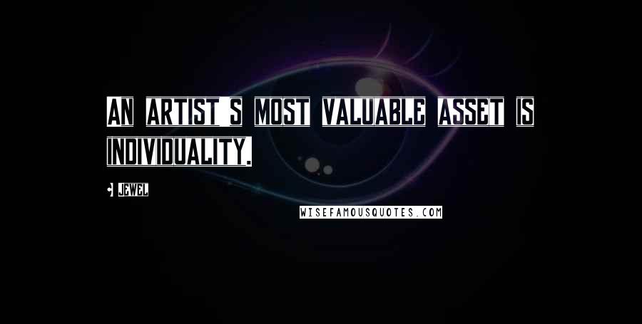 Jewel Quotes: An artist's most valuable asset is individuality.