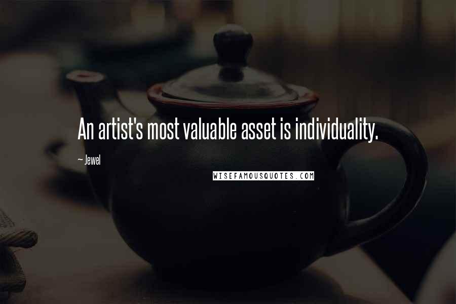 Jewel Quotes: An artist's most valuable asset is individuality.