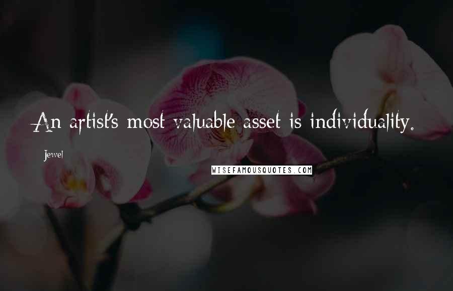 Jewel Quotes: An artist's most valuable asset is individuality.