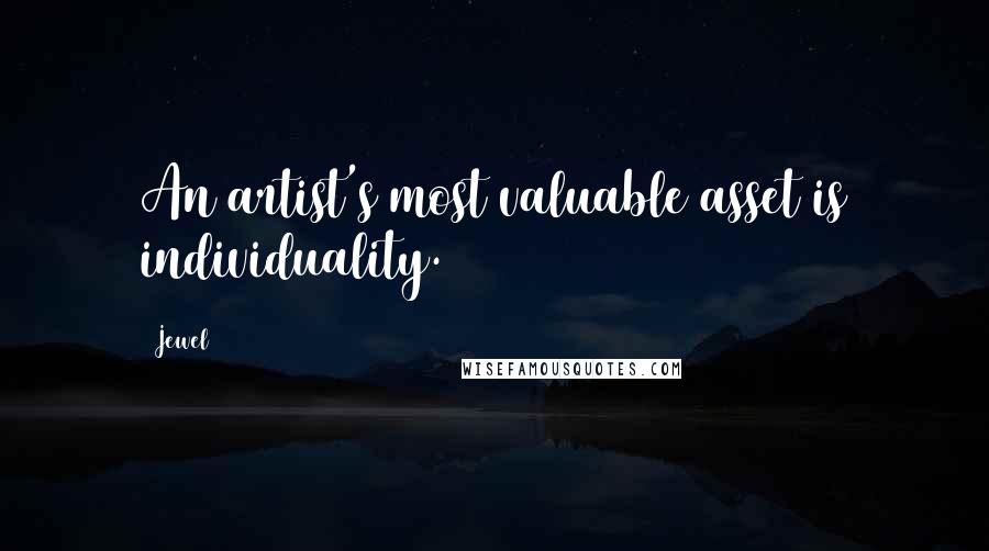Jewel Quotes: An artist's most valuable asset is individuality.