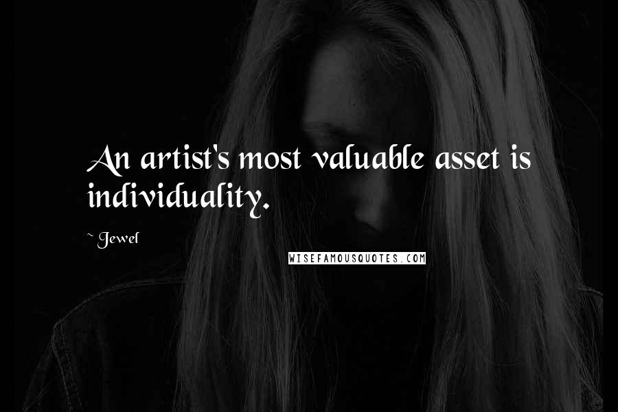 Jewel Quotes: An artist's most valuable asset is individuality.