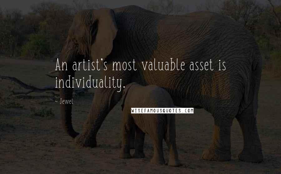 Jewel Quotes: An artist's most valuable asset is individuality.