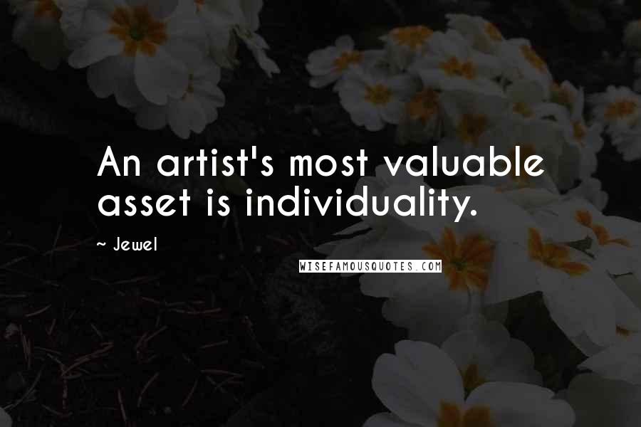 Jewel Quotes: An artist's most valuable asset is individuality.