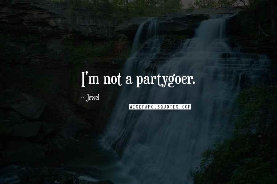 Jewel Quotes: I'm not a partygoer.