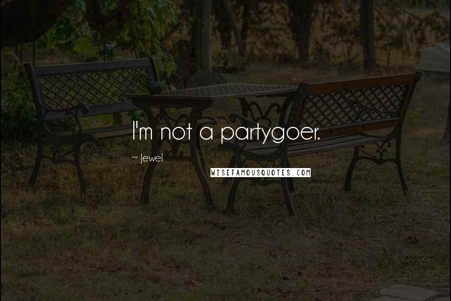 Jewel Quotes: I'm not a partygoer.