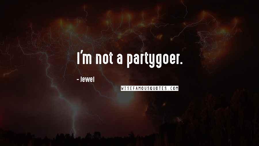 Jewel Quotes: I'm not a partygoer.