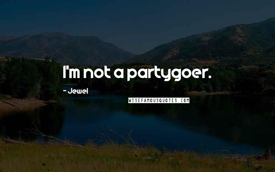 Jewel Quotes: I'm not a partygoer.