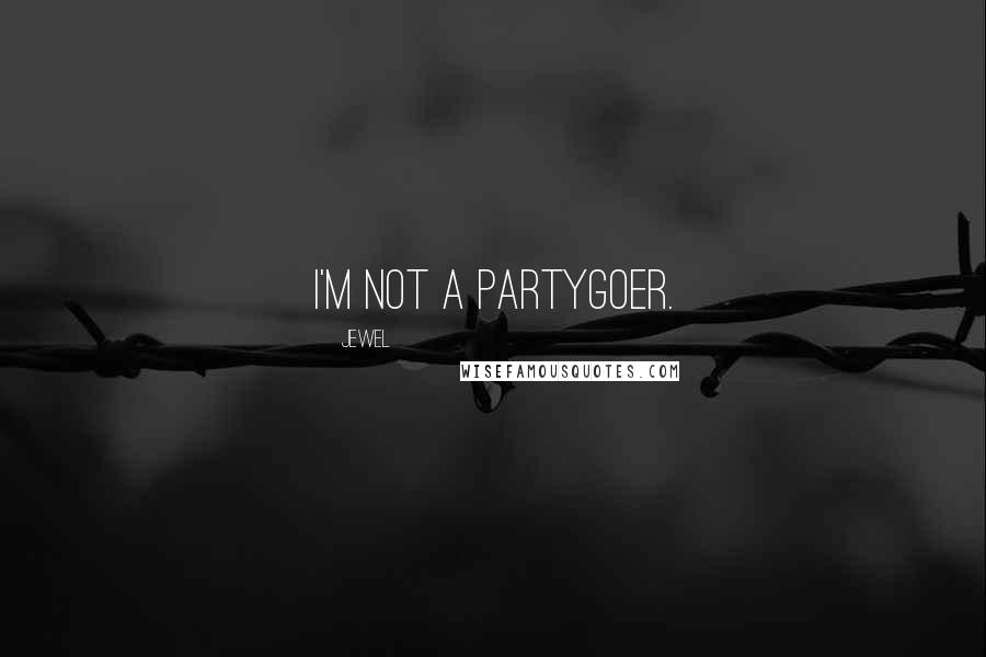 Jewel Quotes: I'm not a partygoer.