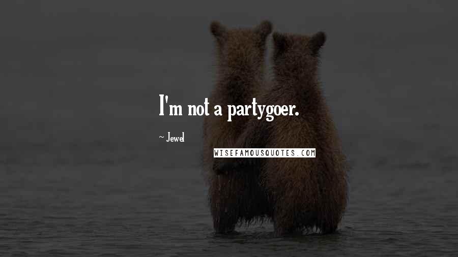 Jewel Quotes: I'm not a partygoer.