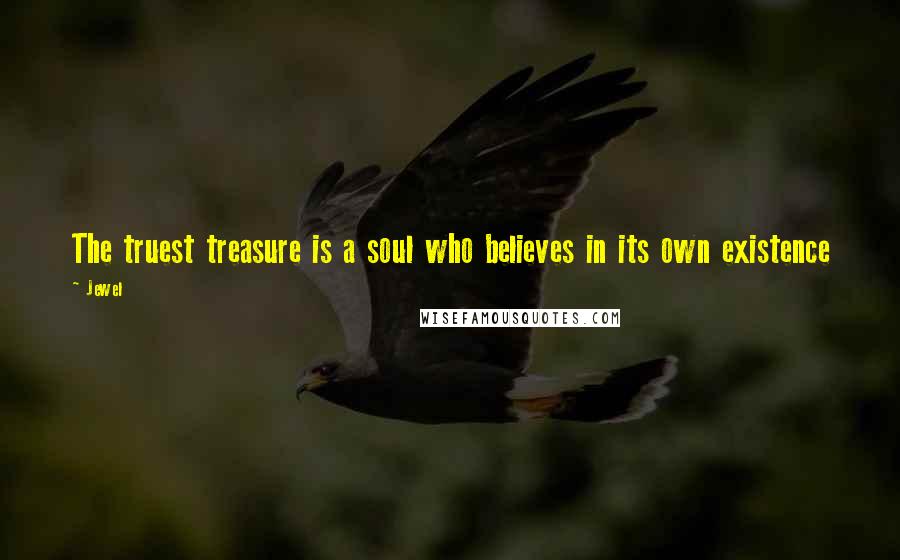 Jewel Quotes: The truest treasure is a soul who believes in its own existence