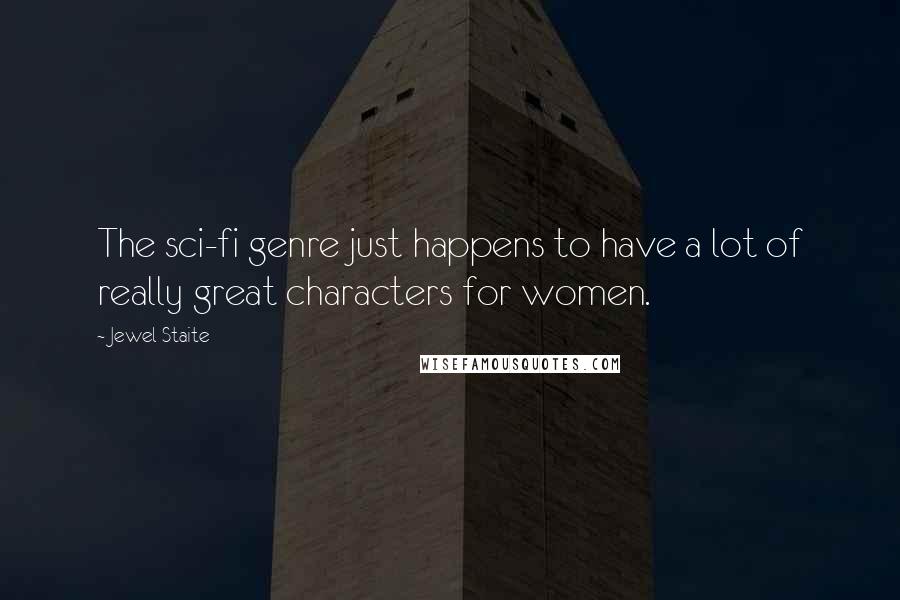 Jewel Staite Quotes: The sci-fi genre just happens to have a lot of really great characters for women.