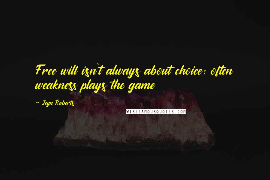 Jeyn Roberts Quotes: Free will isn't always about choice; often weakness plays the game