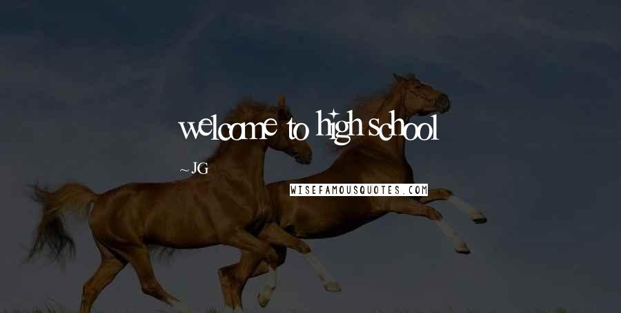 JG Quotes: welcome to high school