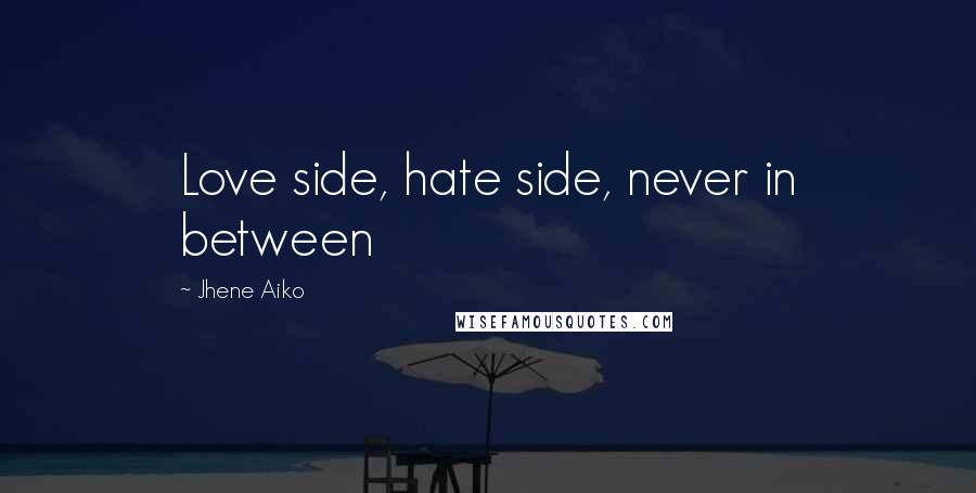 Jhene Aiko Quotes: Love side, hate side, never in between