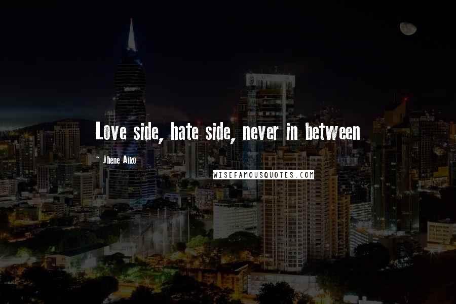 Jhene Aiko Quotes: Love side, hate side, never in between