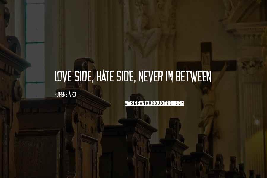 Jhene Aiko Quotes: Love side, hate side, never in between