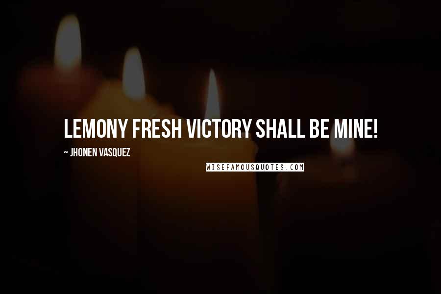 Jhonen Vasquez Quotes: Lemony fresh victory shall be mine!