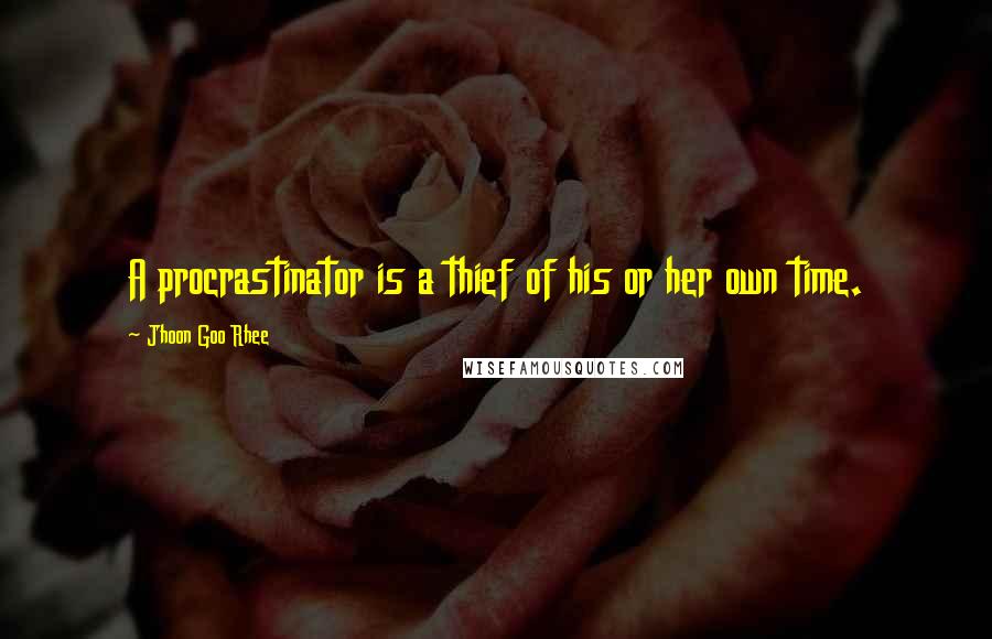 Jhoon Goo Rhee Quotes: A procrastinator is a thief of his or her own time.