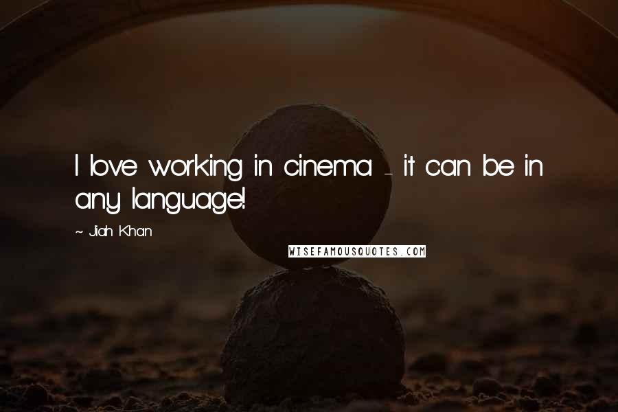 Jiah Khan Quotes: I love working in cinema - it can be in any language!