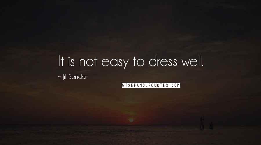 Jil Sander Quotes: It is not easy to dress well.