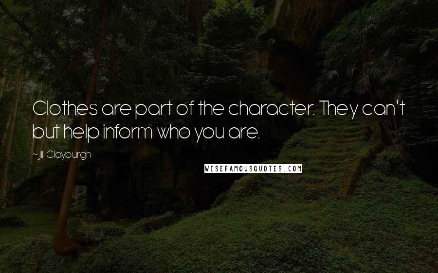 Jill Clayburgh Quotes: Clothes are part of the character. They can't but help inform who you are.