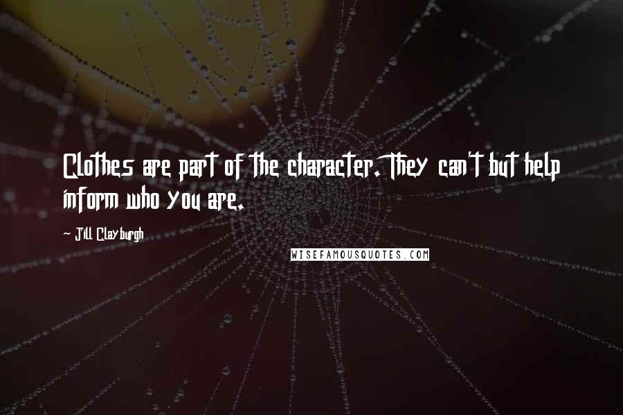 Jill Clayburgh Quotes: Clothes are part of the character. They can't but help inform who you are.