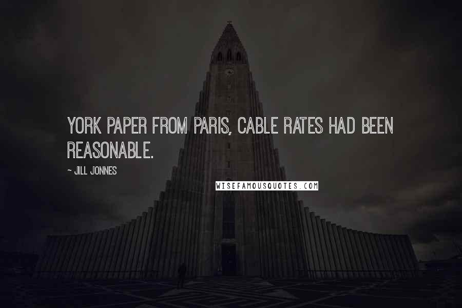 Jill Jonnes Quotes: York paper from Paris, cable rates had been reasonable.