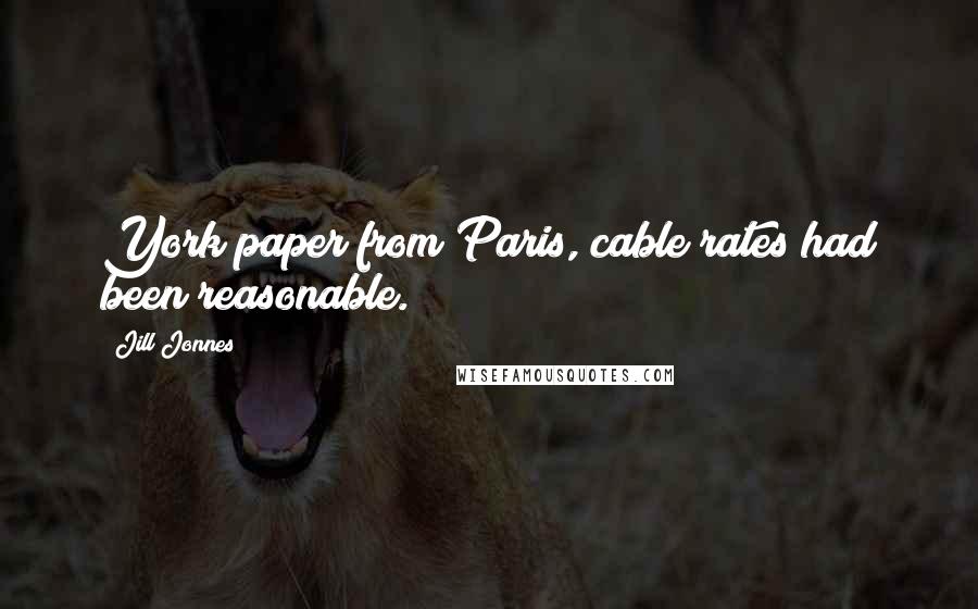 Jill Jonnes Quotes: York paper from Paris, cable rates had been reasonable.