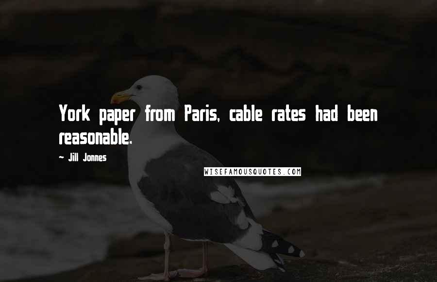 Jill Jonnes Quotes: York paper from Paris, cable rates had been reasonable.