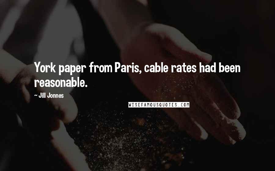 Jill Jonnes Quotes: York paper from Paris, cable rates had been reasonable.