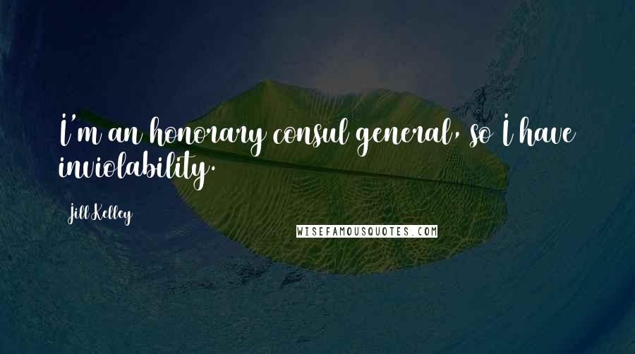 Jill Kelley Quotes: I'm an honorary consul general, so I have inviolability.