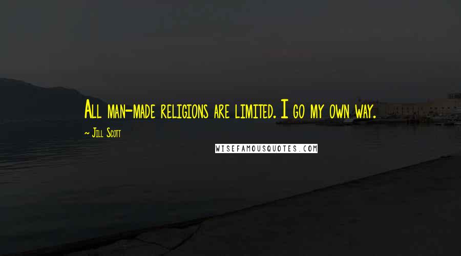 Jill Scott Quotes: All man-made religions are limited. I go my own way.