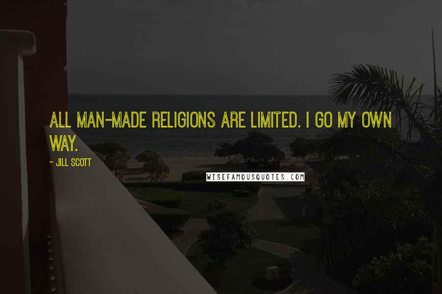 Jill Scott Quotes: All man-made religions are limited. I go my own way.