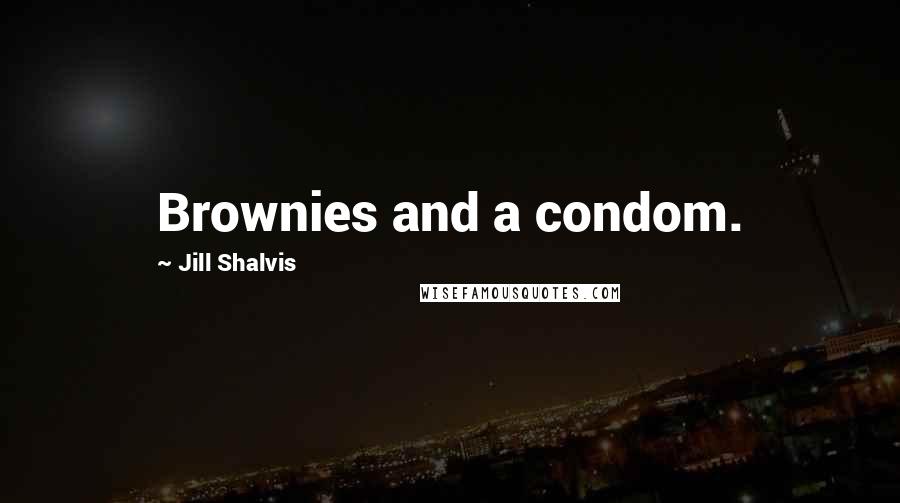 Jill Shalvis Quotes: Brownies and a condom.