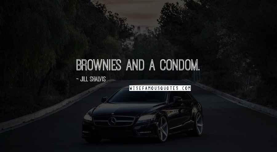 Jill Shalvis Quotes: Brownies and a condom.