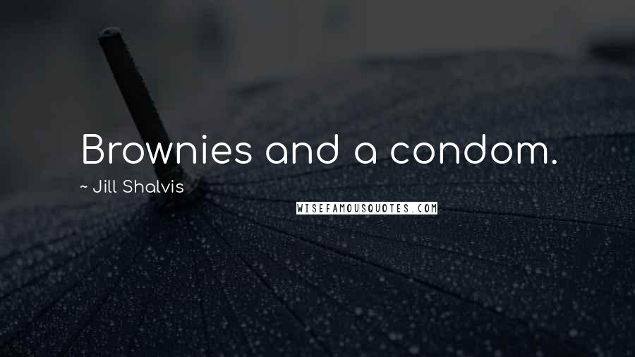 Jill Shalvis Quotes: Brownies and a condom.