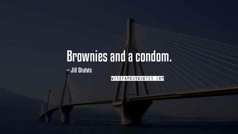 Jill Shalvis Quotes: Brownies and a condom.