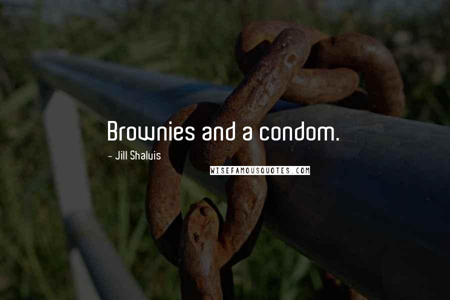 Jill Shalvis Quotes: Brownies and a condom.