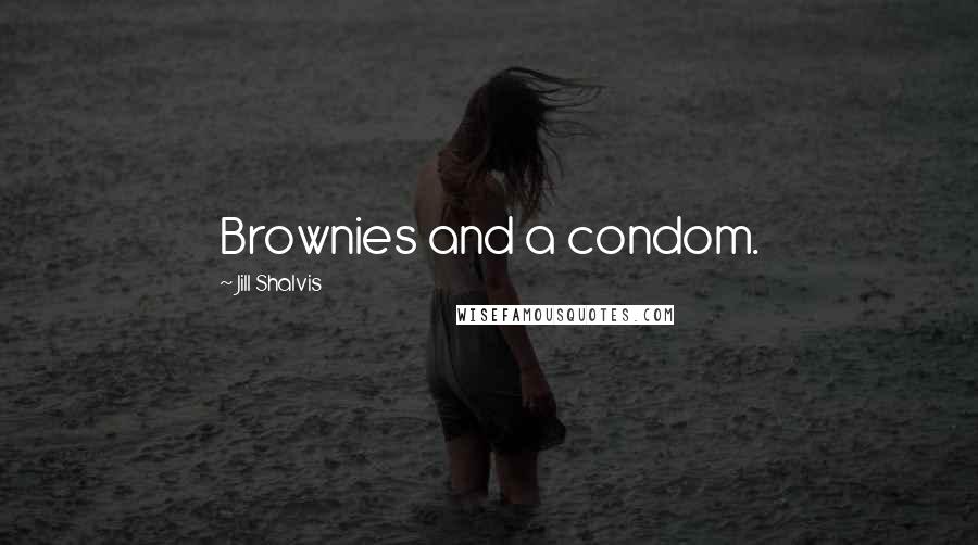 Jill Shalvis Quotes: Brownies and a condom.