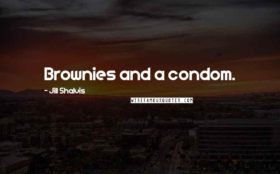 Jill Shalvis Quotes: Brownies and a condom.